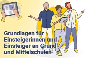 Grundlagen für Einsteigerinnen und Einsteiger an Grund- und Mittelschulen